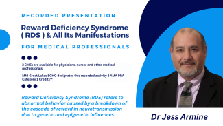 Reward Deficiency Syndrome (RDS) and articulate the manifestations of said syndrome. o identify the genetic predisposition of RDS and identify its significance as well as understand the significance of Single Nucleotide Polymorphisms. 3. Understand the Brain Reward Cascade and its relationship to RDS. 4. Learn how to identify the factors that initiate RDS. 5. Understand the significance and practice of Foundational Treatment. 6. Learn how to add/modify 